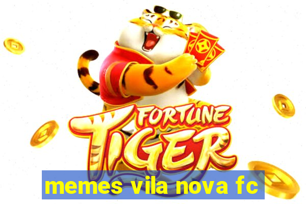 memes vila nova fc